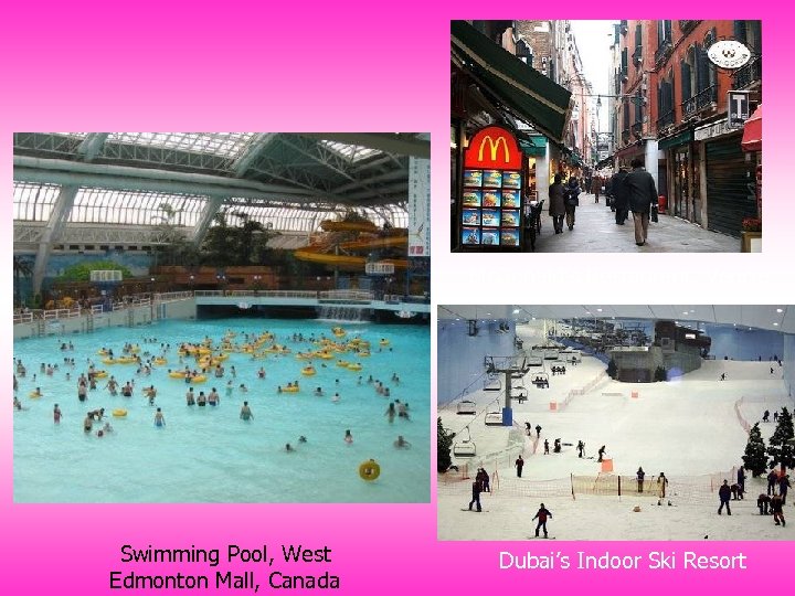 Mc. Donald’s Restaurant, Vencie Swimming Pool, West Edmonton Mall, Canada Dubai’s Indoor Ski Resort