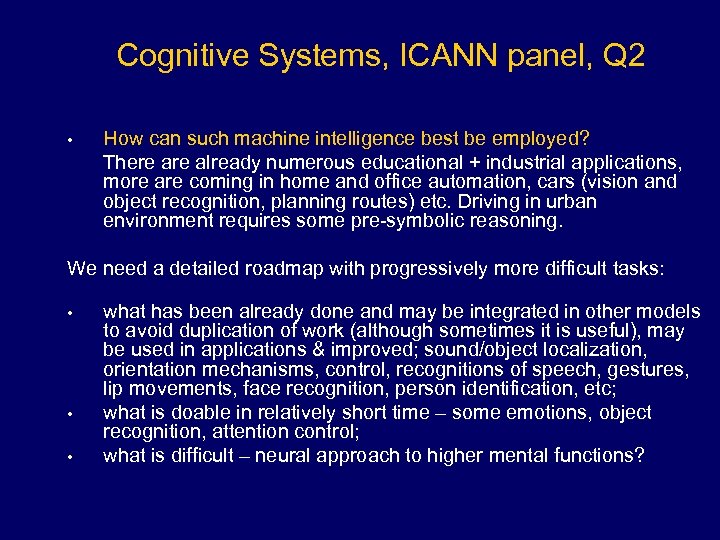 Cognitive Systems, ICANN panel, Q 2 • How can such machine intelligence best be