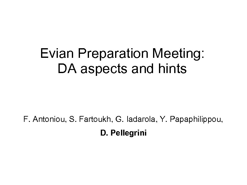 Evian Preparation Meeting: DA aspects and hints F. Antoniou, S. Fartoukh, G. Iadarola, Y.