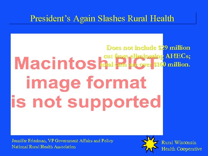 President’s Again Slashes Rural Health Does not include $29 million cut from eliminating AHECs;