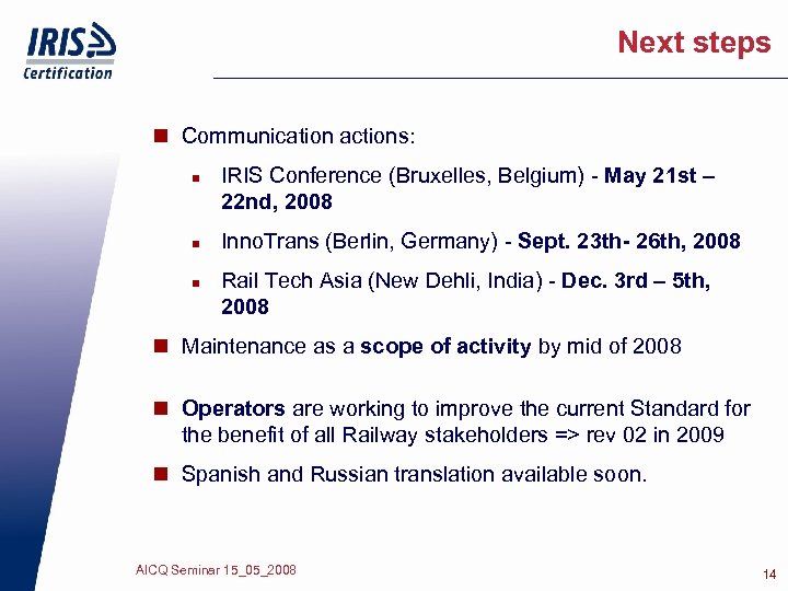 Next steps n Communication actions: n n n IRIS Conference (Bruxelles, Belgium) - May