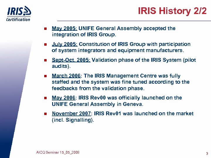 IRIS History 2/2 n May 2005: UNIFE General Assembly accepted the integration of IRIS