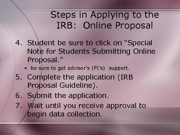 Steps in Applying to the IRB: Online Proposal 4. Student be sure to click