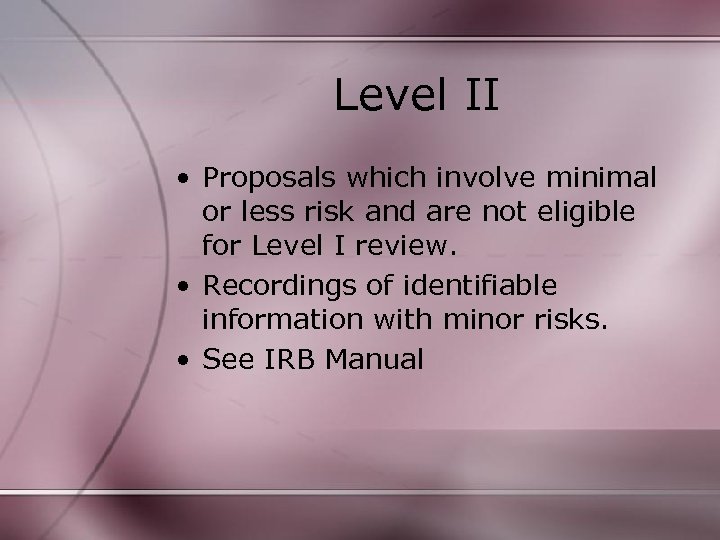 Level II • Proposals which involve minimal or less risk and are not eligible