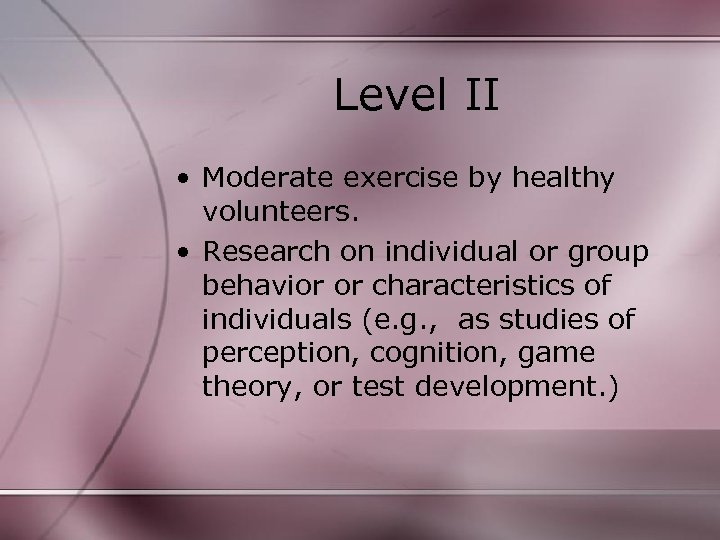 Level II • Moderate exercise by healthy volunteers. • Research on individual or group