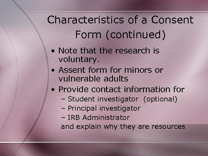 Characteristics of a Consent Form (continued) • Note that the research is voluntary. •