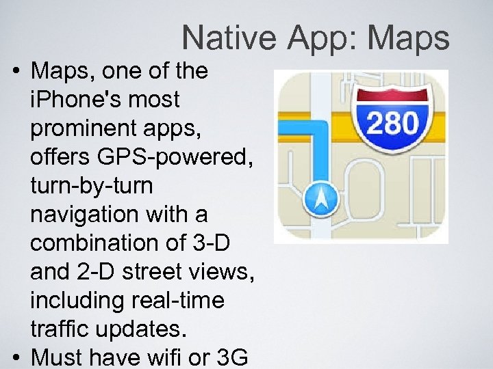 Native App: Maps • Maps, one of the i. Phone's most prominent apps, offers