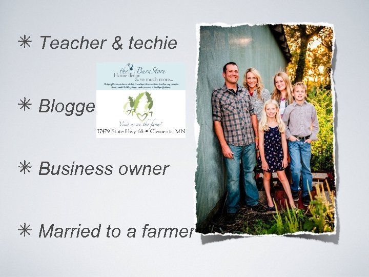 Teacher & techie Blogger Business owner Married to a farmer 