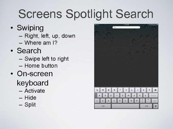 Screens Spotlight Search • Swiping – Right, left, up, down – Where am I?