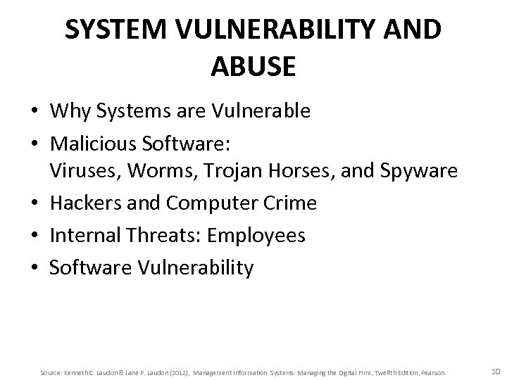 SYSTEM VULNERABILITY AND ABUSE • Why Systems are Vulnerable • Malicious Software: Viruses, Worms,