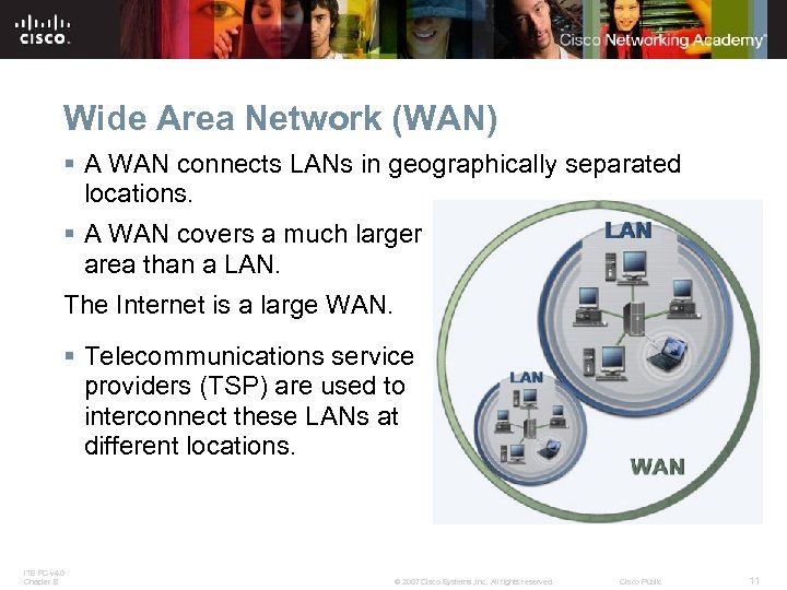 Wide Area Network (WAN) § A WAN connects LANs in geographically separated locations. §