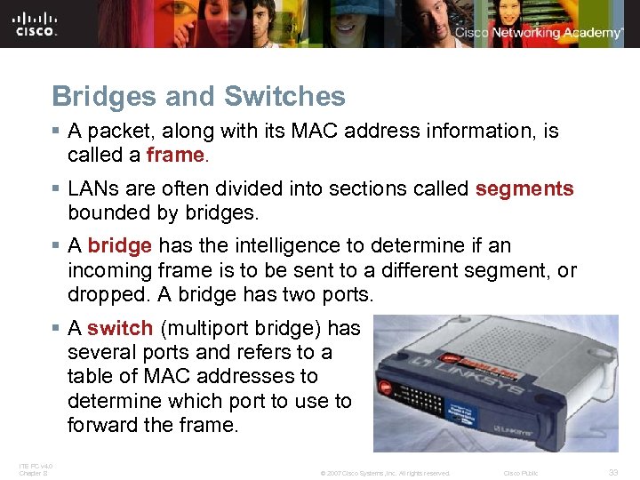 Bridges and Switches § A packet, along with its MAC address information, is called