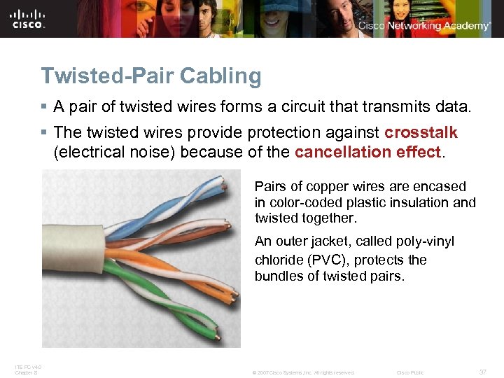 Twisted-Pair Cabling § A pair of twisted wires forms a circuit that transmits data.