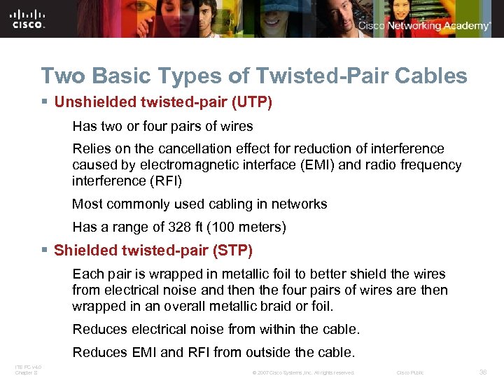 Two Basic Types of Twisted-Pair Cables § Unshielded twisted-pair (UTP) Has two or four