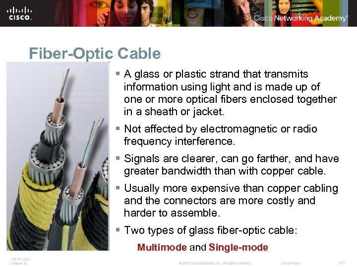 Fiber-Optic Cable § A glass or plastic strand that transmits information using light and