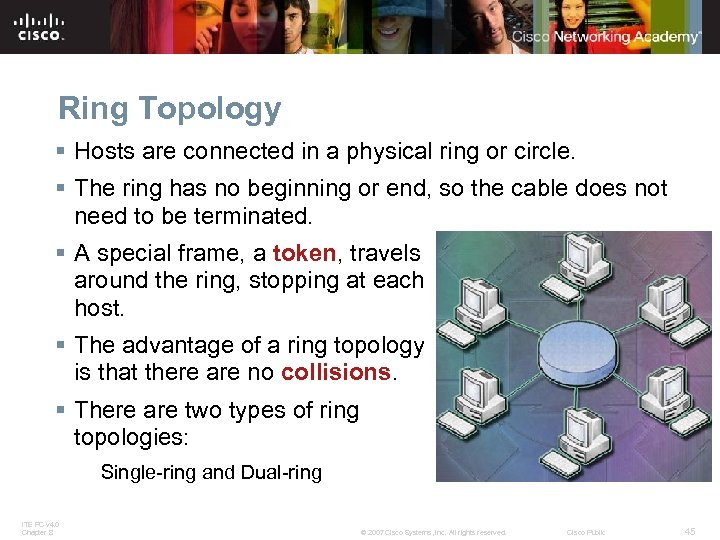 Ring Topology § Hosts are connected in a physical ring or circle. § The
