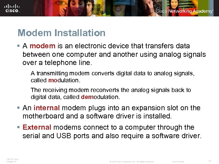 Modem Installation § A modem is an electronic device that transfers data between one