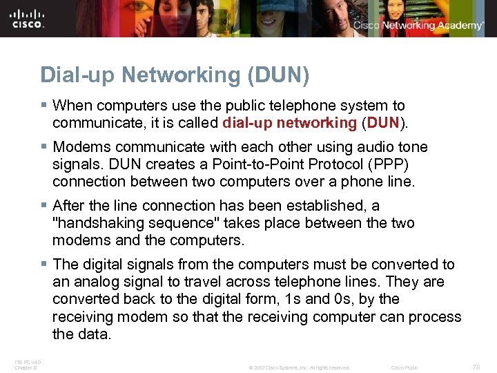 Dial-up Networking (DUN) § When computers use the public telephone system to communicate, it