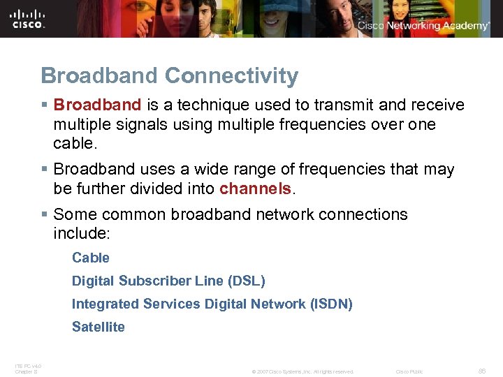 Broadband Connectivity § Broadband is a technique used to transmit and receive multiple signals