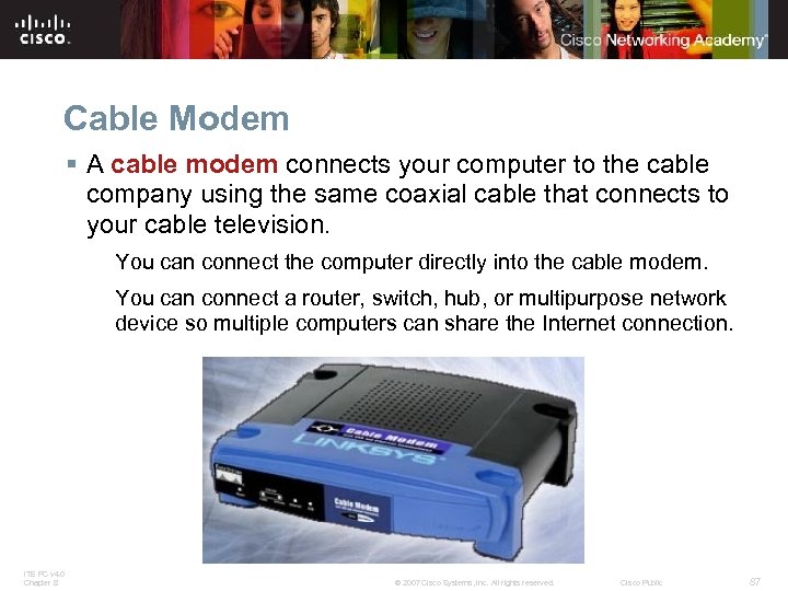 Cable Modem § A cable modem connects your computer to the cable company using