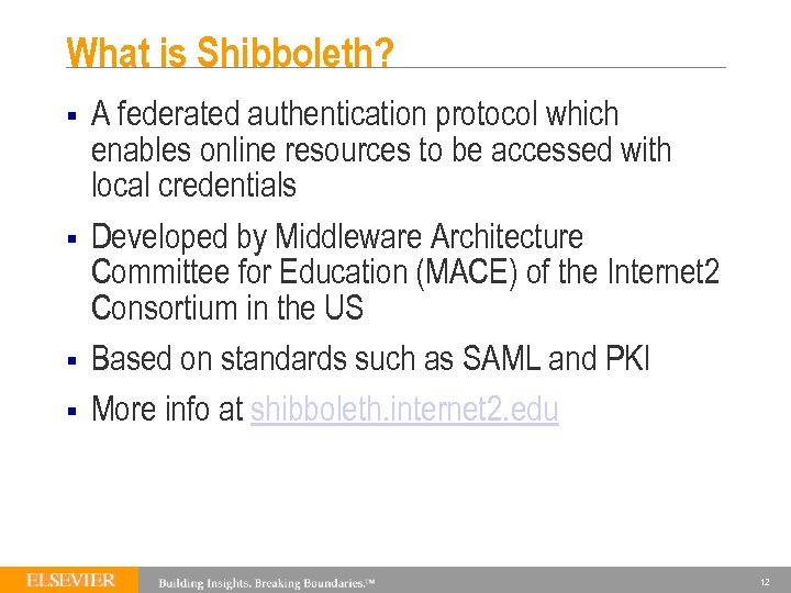 What is Shibboleth? § § A federated authentication protocol which enables online resources to