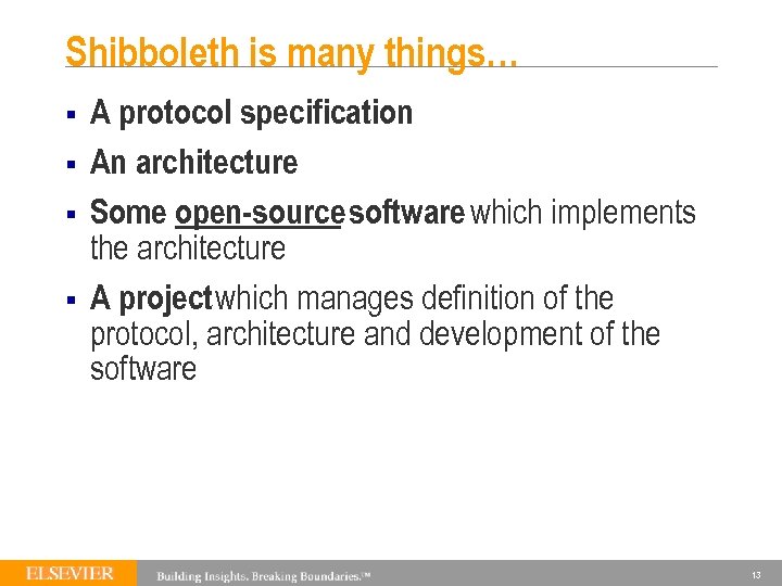 Shibboleth is many things… § § A protocol specification An architecture Some open-source software