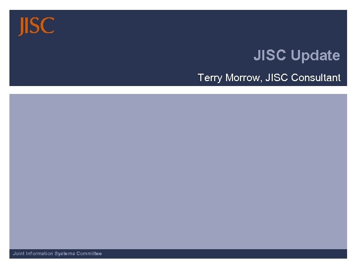 JISC Update Terry Morrow, JISC Consultant Joint Information Systems Committee 