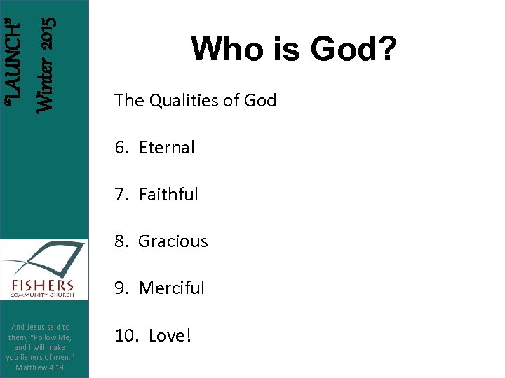 “LAUNCH” Winter 2015 Who is God? The Qualities of God 6. Eternal 7. Faithful