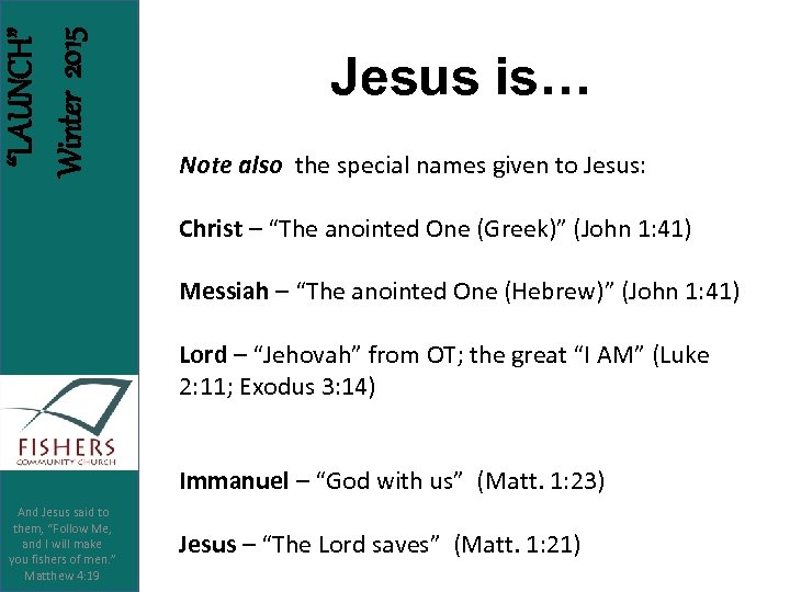 “LAUNCH” Winter 2015 Jesus is… Note also the special names given to Jesus: Christ