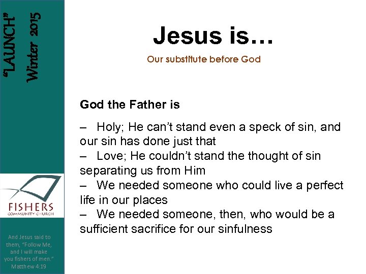 “LAUNCH” Winter 2015 Jesus is… Our substitute before God the Father is And Jesus