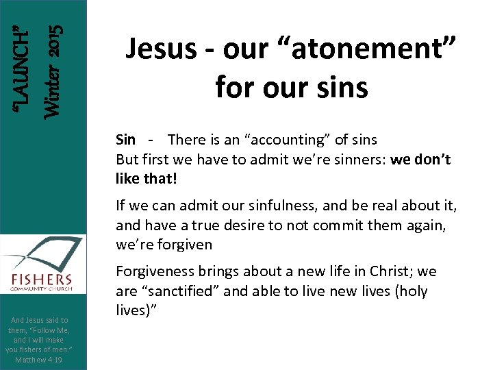 “LAUNCH” Winter 2015 Jesus - our “atonement” for our sins Sin - There is