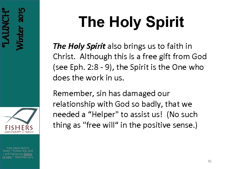 “LAUNCH” Winter 2015 The Holy Spirit also brings us to faith in Christ. Although