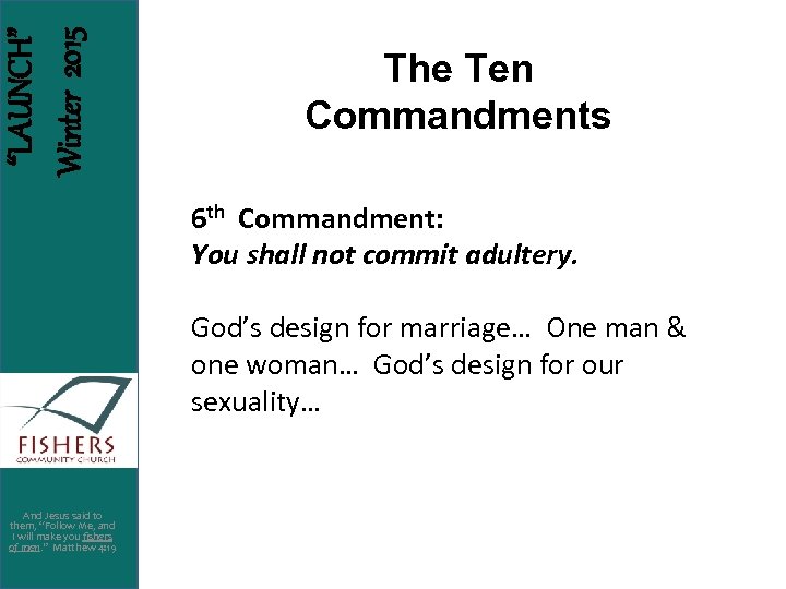 “LAUNCH” Winter 2015 The Ten Commandments 6 th Commandment: You shall not commit adultery.