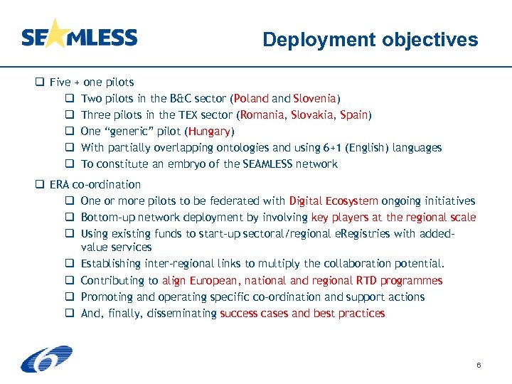 Deployment objectives q Five + one pilots q Two pilots in the B&C sector