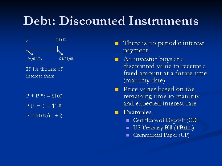 Debt: Discounted Instruments $100 P 04/01/07 04/01/08 n n If i is the rate