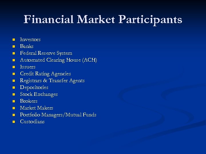 Financial Market Participants n n n n Investors Banks Federal Reserve System Automated Clearing