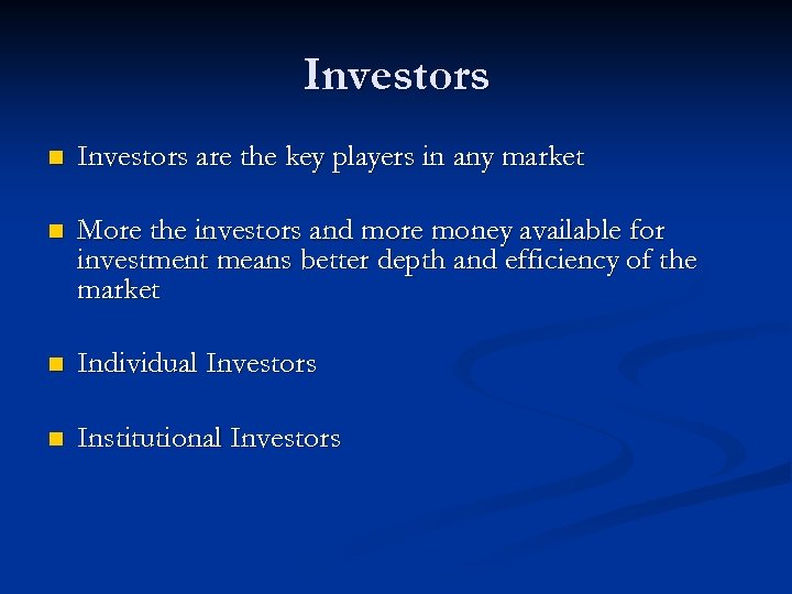Investors n Investors are the key players in any market n More the investors