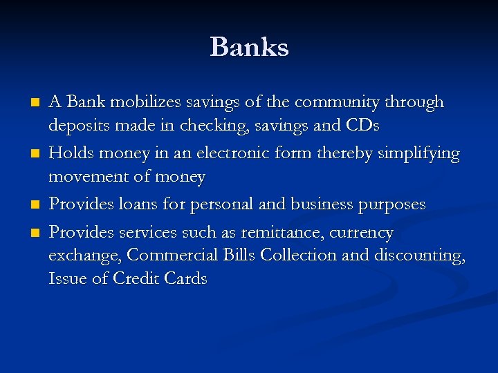 Banks n n A Bank mobilizes savings of the community through deposits made in