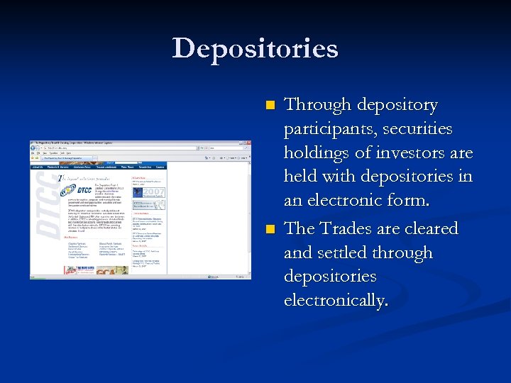 Depositories n n Through depository participants, securities holdings of investors are held with depositories