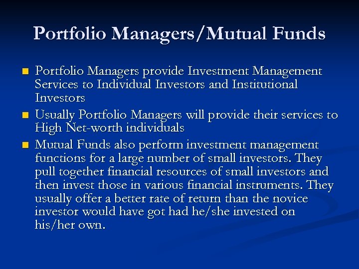 Portfolio Managers/Mutual Funds n n n Portfolio Managers provide Investment Management Services to Individual