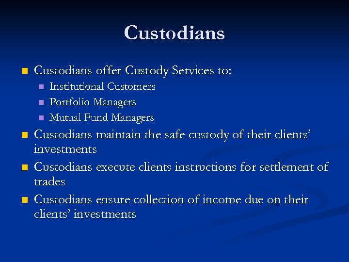 Custodians n Custodians offer Custody Services to: n n n Institutional Customers Portfolio Managers