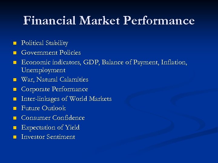 Financial Market Performance n n n n n Political Stability Government Policies Economic indicators,