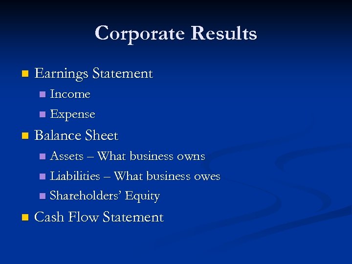 Corporate Results n Earnings Statement Income n Expense n n Balance Sheet Assets –