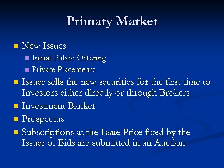 Primary Market n New Issues Initial Public Offering n Private Placements n Issuer sells