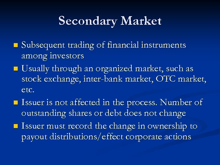Secondary Market Subsequent trading of financial instruments among investors n Usually through an organized