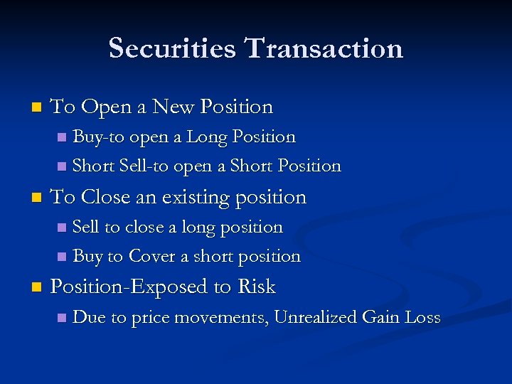 Securities Transaction n To Open a New Position Buy-to open a Long Position n