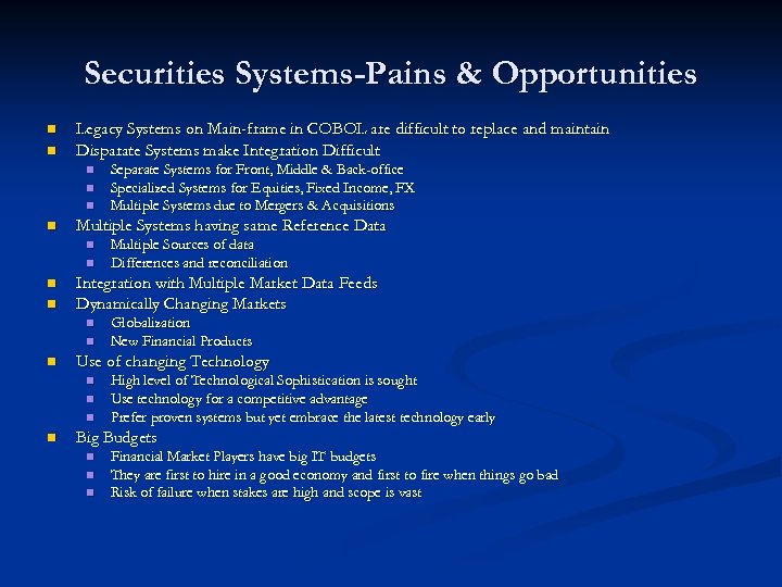 Securities Systems-Pains & Opportunities n n Legacy Systems on Main-frame in COBOL are difficult
