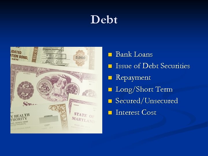 Debt n n n Bank Loans Issue of Debt Securities Repayment Long/Short Term Secured/Unsecured