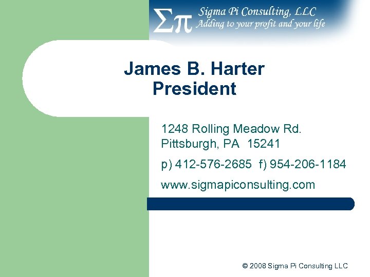 James B. Harter President 1248 Rolling Meadow Rd. Pittsburgh, PA 15241 p) 412 -576
