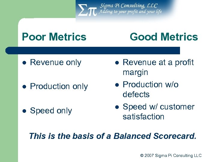 Poor Metrics Good Metrics l Revenue only l l Production only l l Speed